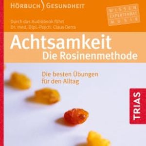 Achtsamkeit. Die Rosinenmethode (Hörbuch), Claus Derra