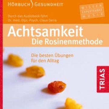Achtsamkeit. Die Rosinenmethode (Hörbuch) audiobook, Claus Derra