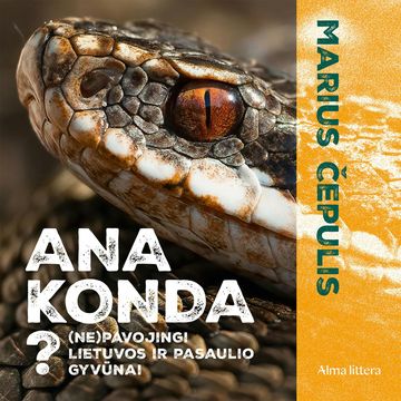 ANA KONDA? (Ne)pavojingi Lietuvos ir pasaulio gyvūnai audiobook, Marius Čepulis