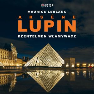 Arsène Lupin. Dżentelmen włamywacz, Maurice Leblanc