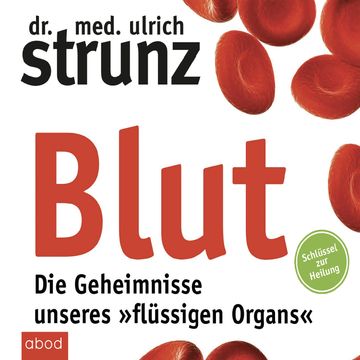 Blut - Die Geheimnisse unseres »flüssigen Organs« audiobook, Ulrich Strunz