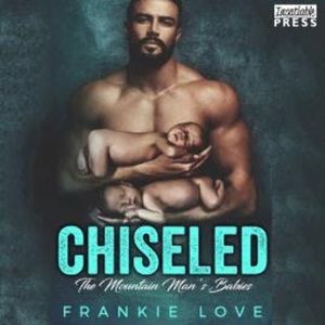 Chiseled - The Mountain Man's Babies, Book 7 (Unabridged), Frankie Love