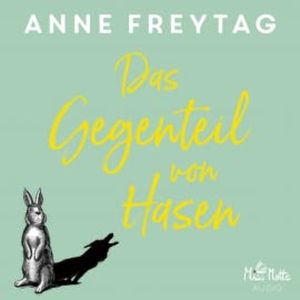 Das Gegenteil von Hasen, Anne Freytag