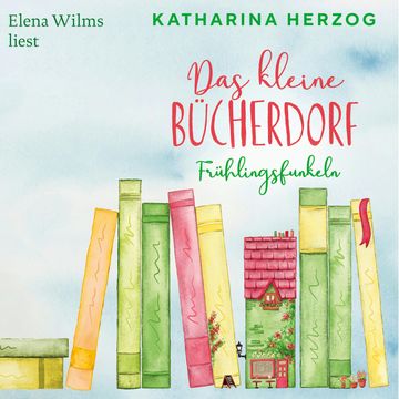 Das kleine Bücherdorf: Frühlingsfunkeln - Das schottische Bücherdorf, Band 2 (Ungekürzte Lesung) audiobook, Katharina Herzog