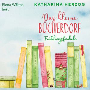 Das kleine Bücherdorf: Frühlingsfunkeln - Das schottische Bücherdorf, Band 2 (Ungekürzte Lesung), Katharina Herzog