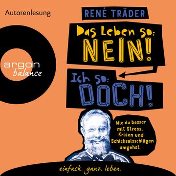 Das Leben so: nein! Ich so: doch! - Wie du besser mit Stress, Krisen und Schicksalsschlägen umgehst audiobook, René Träder