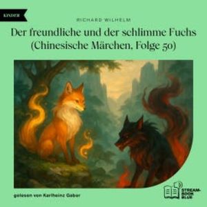Der freundliche und der schlimme Fuchs (Chinesische Märchen, Folge 50), Richard Wilhelm