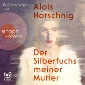 Der Silberfuchs meiner Mutter (Ungekürzt), Alois Hotschnig