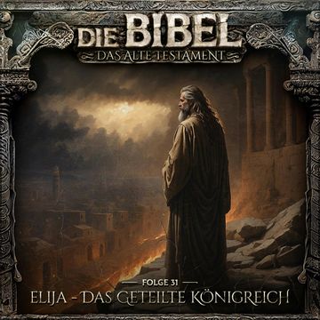 Die Bibel, Altes Testament, Folge 31: Elija - Das geteilte Königreich (ungekürzt) audiobook, Aikaterini Maria Schlösser