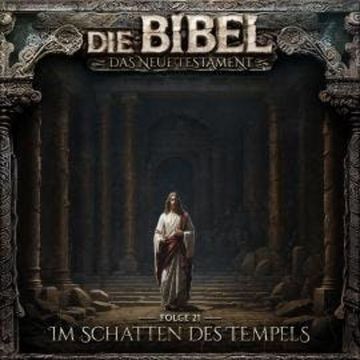 Die Bibel, Neues Testament, Folge 21: Im Schatten des Tempels audiobook, Aikaterini Maria Schlösser