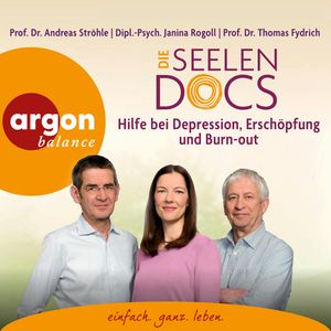 Die Seelen-Docs - Hilfe bei Depression, Erschöpfung und Burn-out (Ungekürzte Lesung), Andreas Ströhle, Janina Rogoll, Thomas Fydrich