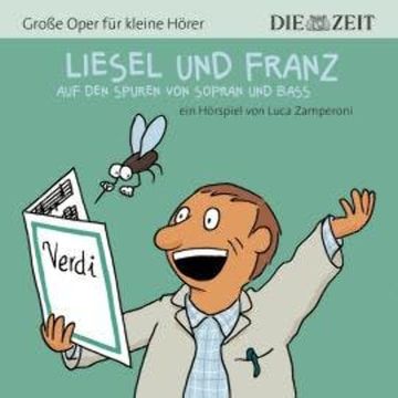 Die ZEIT-Edition "Große Oper für kleine Hörer", Liesel und Franz (ungekürzt) audiobook, Luca Zamperoni