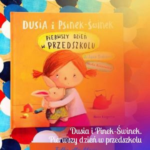 Dusia i Psinek-Świnek. Pierwszy dzień w przedszkolu, Anna Jankowska