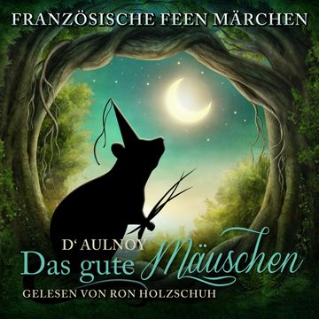 Französische Feen Märchen: Das gute Mäuschen audiobook, D'Aulnoy