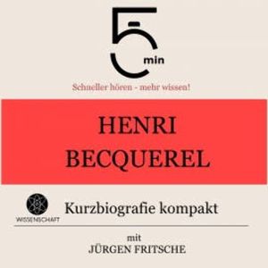Henri Becquerel: Kurzbiografie kompakt, 5 Minuten
