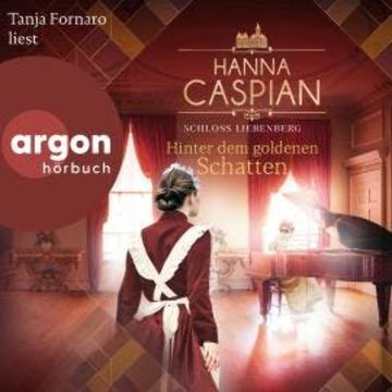 Hinter dem goldenen Schatten - Schloss Liebenberg, Band 3 (Ungekürzte Lesung) audiobook, Hanna Caspian