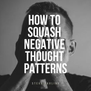 How to Squash Negative Thought Patterns, Steve Pavlina