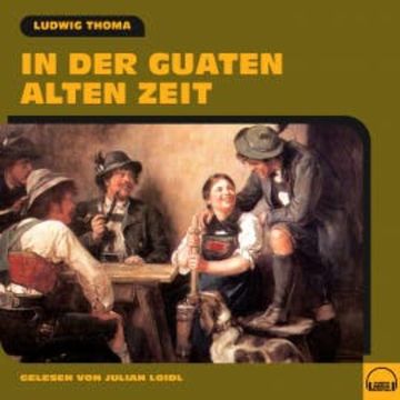In der guaten alten Zeit audiobook, Ludwig Thoma