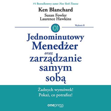 Jednominutowy Menedżer oraz zarządzanie samym sobą. Wydanie II, Ken Blanchard, Lawrence Hawkins, Susan Fowler