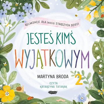 Jesteś kimś wyjątkowym 2. Relaksacje dla (nieco) starszych dzieci audiobook, Martyna Broda