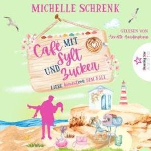 Liebe kommt vor dem Fall - Café mit Sylt und Zucker, Band 8 (ungekürzt), Michelle Schrenk
