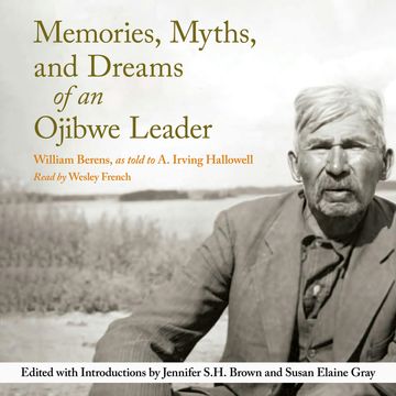 Memories, Myths, and Dreams of an Ojibwe Leader - Rupert's Land Record Society Series, Book 10 (Unabridged) audiobook, A. Irving Hallowell, William Berens