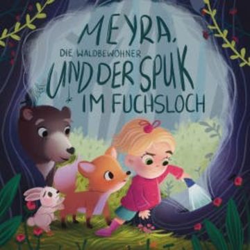 Meyra, die Waldbewohner und der Spuk im Fuchsloch audiobook, Franziska Haudenschild