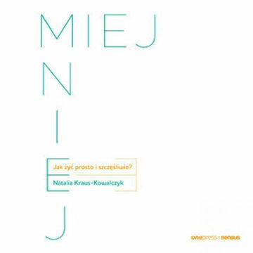 MIEJ MNIEJ. Jak żyć prosto i szczęśliwie?, Natalia Kraus-Kowalczyk