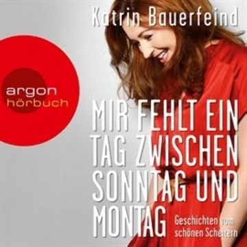 Mir fehlt ein Tag zwischen Sonntag und Montag - Geschichten vom schönen Scheitern audiobook, Katrin Bauerfeind