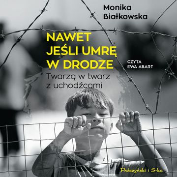 Nawet jeśli umrę w drodze audiobook, Monika Białkowska