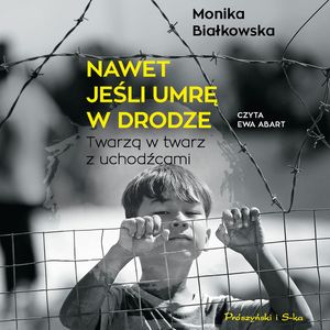 Nawet jeśli umrę w drodze, Monika Białkowska