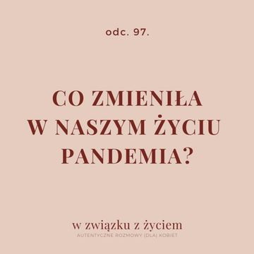 Odc. 97. Co zmieniła w naszym życiu pandemia? audiobook, Agnieszka Piekarska
