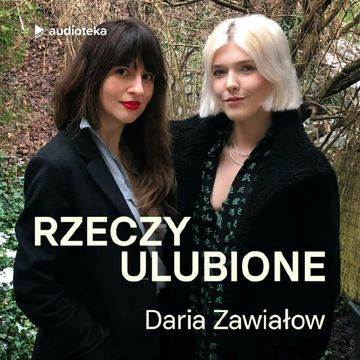 Rzeczy ulubione. Odcinek 22. Daria Zawiałow audiobook, Anna Gacek