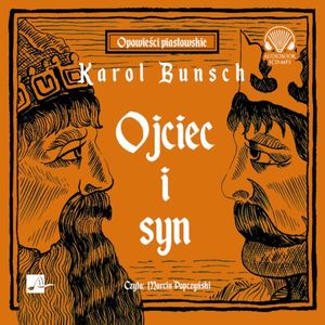 Ojciec i syn. Powieści piastowskie. Tom 2, Karol Bunsch