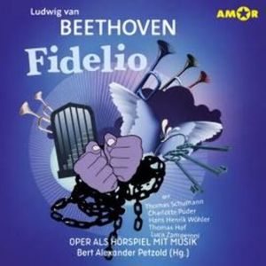 Oper und Ballet als Hörspiel mit Musik, Folge 14: Fidelio (ungekürzt), Ludwig van Beethoven