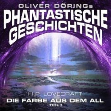Phantastische Geschichten, Teil 1: Die Farbe aus dem All audiobook, H. P. Lovecraft, Oliver Döring