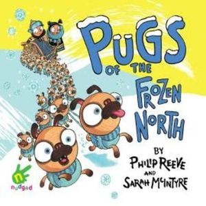 Pugs of the Frozen North, Multiple Authors, Philip Reeve, Sarah McIntyre