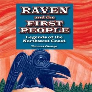 Raven and the First People - Legends of the Northwest Coast (Unabridged), Thomas George