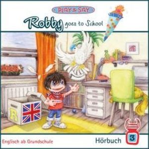 Robby goes to School - Play & Say - Englisch ab Grundschule, Band 3 (Ungekürzt), Fiona Simpson-Stöber