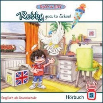 Robby goes to School - Play & Say - Englisch ab Grundschule, Band 3 (Ungekürzt) audiobook, Fiona Simpson-Stöber