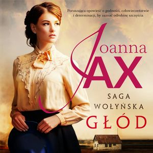 Saga wołyńska. Głód, Joanna Jax