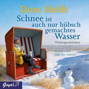 Schnee ist auch nur hübsch gemachtes Wasser, Dora Heldt