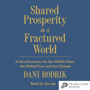 Shared Prosperity in a Fractured World, Dani Rodrik