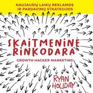 SKAITMENINĖ RINKODARA. Naujausių laikų reklamos ir pardavimų strategijos, Ryan Holiday