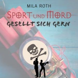 Sport und Mord gesellt sich gern, Mila Roth