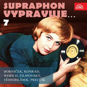 Supraphon vypravuje...7, František Filipovský, Jan Werich, Karel Konrád, Miroslav Horníček, Rudolf Těsnohlídek, Vladimír Preclík