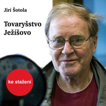Jiří Šotola: Tovaryšstvo Ježíšovo audiobook, Jiří Šotola