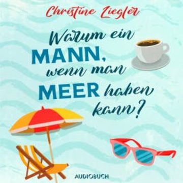 Warum ein Mann, wenn man Meer haben kann? audiobook, Christine Ziegler