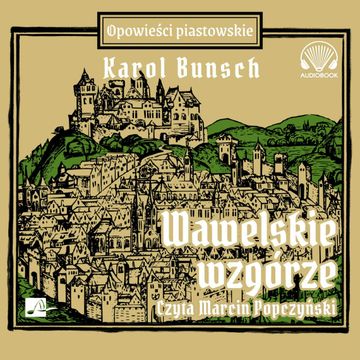 Wawelskie wzgórze. Powieści piastowskie. Tom 13 audiobook, Karol Bunsch
