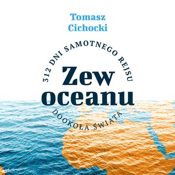 Zew oceanu. 312 dni samotnego rejsu dookoła świata audiobook, Tomasz Cichocki